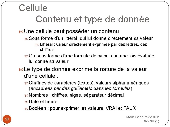 Cellule Contenu et type de donnée Une cellule peut posséder un contenu Sous forme