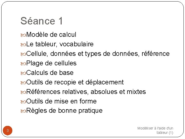 Séance 1 Modèle de calcul Le tableur, vocabulaire Cellule, données et types de données,