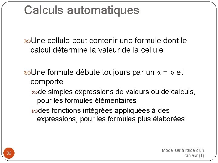 Calculs automatiques Une cellule peut contenir une formule dont le calcul détermine la valeur