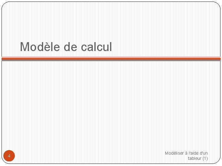 Modèle de calcul 4 Modéliser à l'aide d'un tableur (1) 