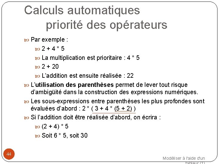 Calculs automatiques priorité des opérateurs Par exemple : 2 + 4 * 5 La