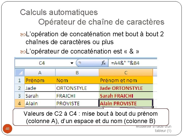 Calculs automatiques Opérateur de chaîne de caractères L’opération de concaténation met bout à bout