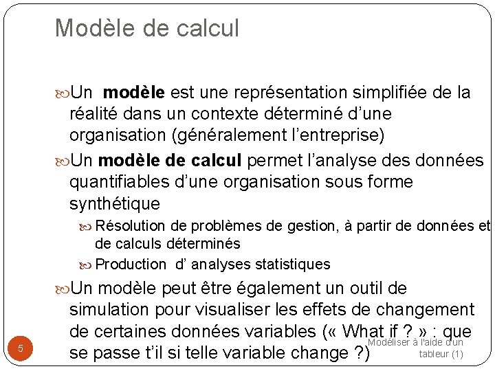 Modèle de calcul Un modèle est une représentation simplifiée de la réalité dans un