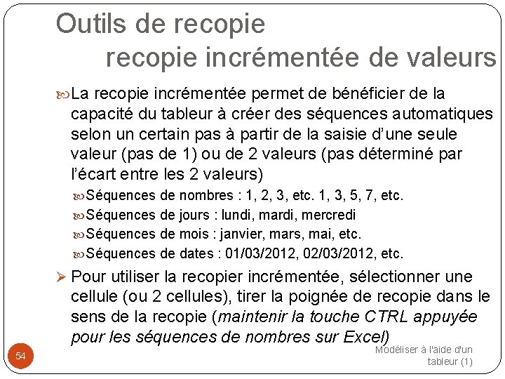 Outils de recopie incrémentée de valeurs La recopie incrémentée permet de bénéficier de la