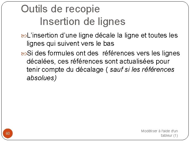 Outils de recopie Insertion de lignes L’insertion d’une ligne décale la ligne et toutes