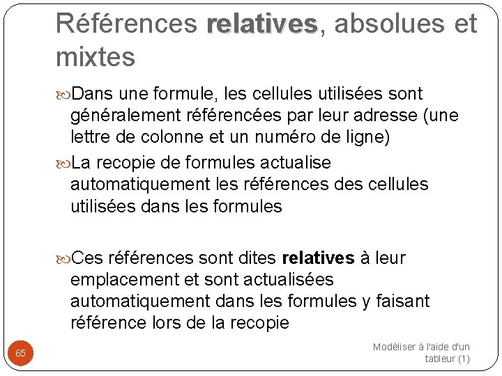 Références relatives, relatives absolues et mixtes Dans une formule, les cellules utilisées sont généralement