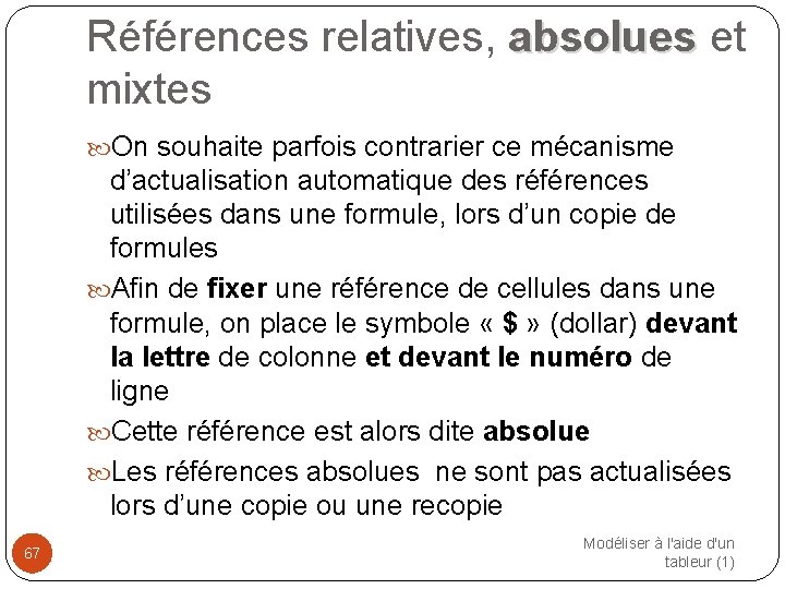 Références relatives, absolues et mixtes On souhaite parfois contrarier ce mécanisme d’actualisation automatique des