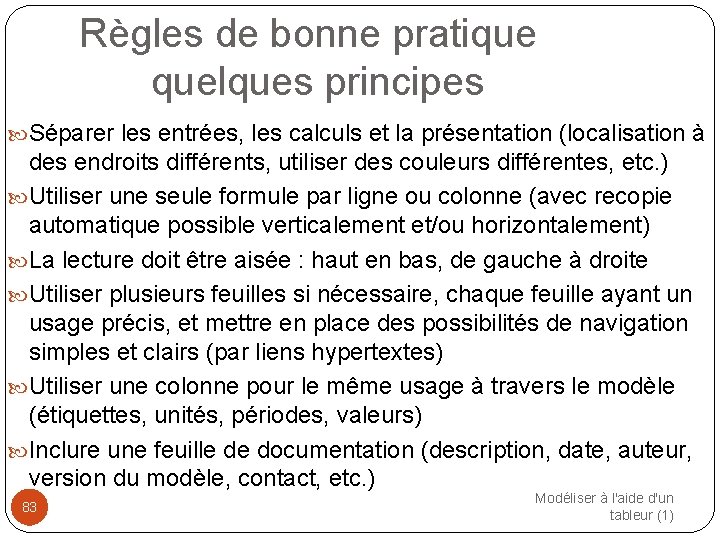 Règles de bonne pratique quelques principes Séparer les entrées, les calculs et la présentation