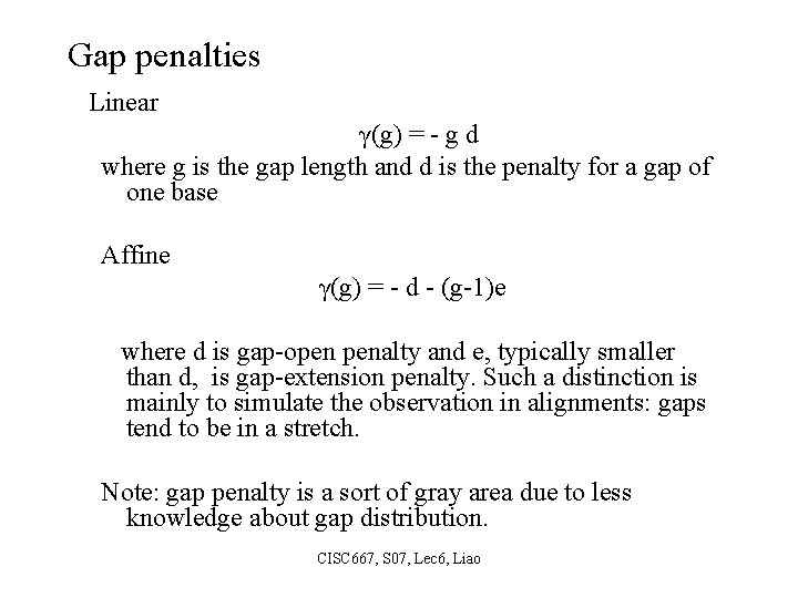 Gap penalties Linear γ(g) = - g d where g is the gap length