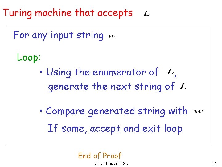 Turing machine that accepts For any input string Loop: • Using the enumerator of