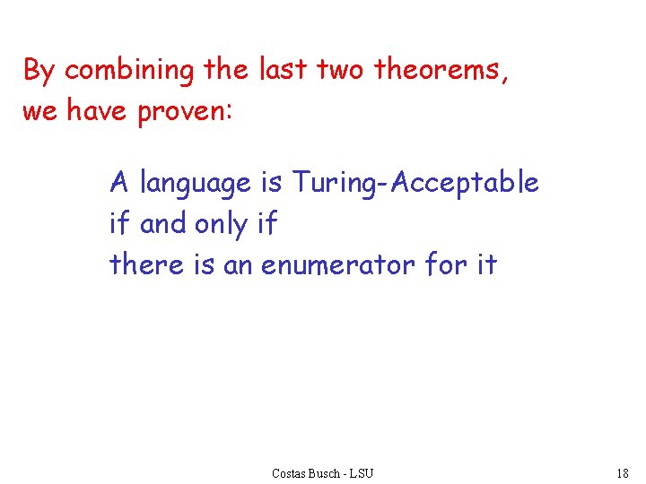 By combining the last two theorems, we have proven: A language is Turing-Acceptable if