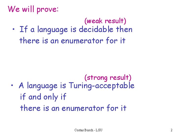 We will prove: (weak result) • If a language is decidable then there is