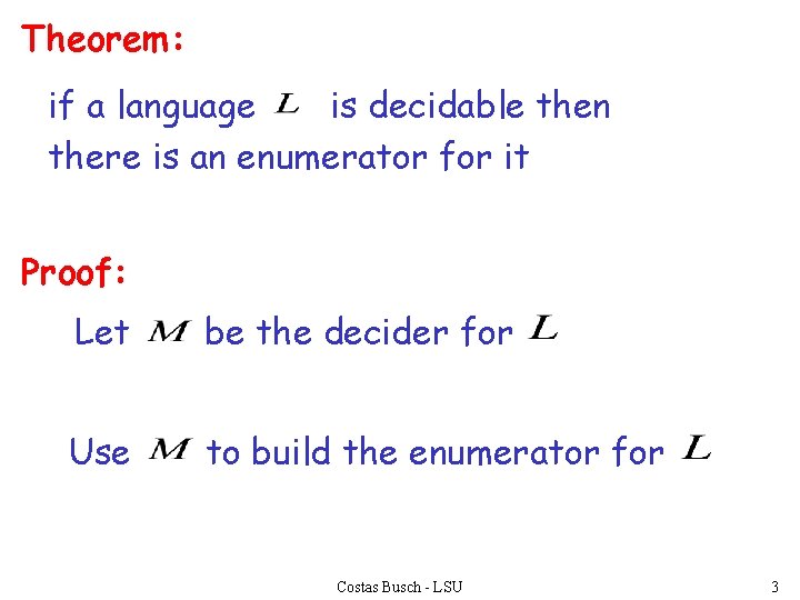Theorem: if a language is decidable then there is an enumerator for it Proof: