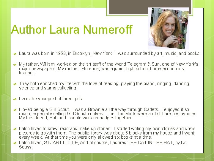 Author Laura Numeroff Laura was born in 1953, in Brooklyn, New York. I was