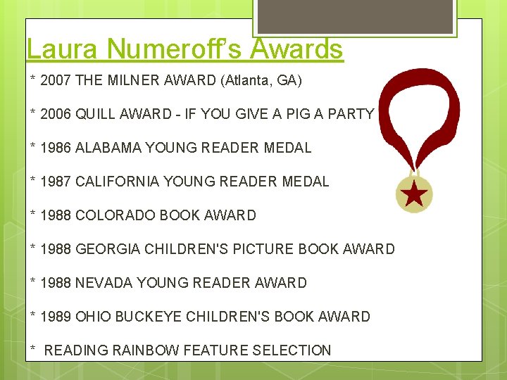 Laura Numeroff’s Awards * 2007 THE MILNER AWARD (Atlanta, GA) * 2006 QUILL AWARD