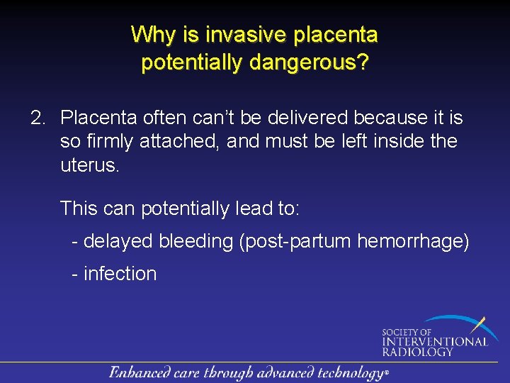 Why is invasive placenta potentially dangerous? 2. Placenta often can’t be delivered because it