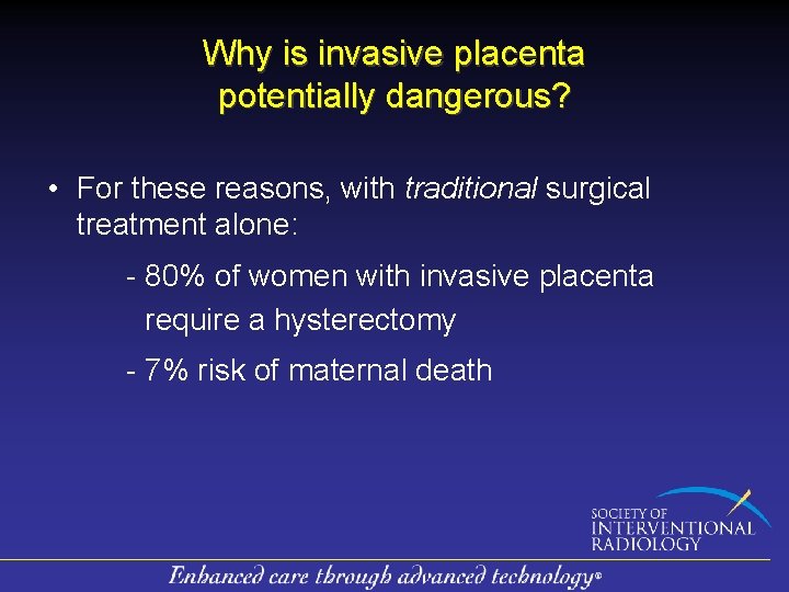 Why is invasive placenta potentially dangerous? • For these reasons, with traditional surgical treatment