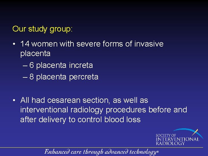 Our study group: • 14 women with severe forms of invasive placenta – 6