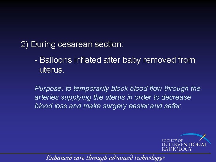 2) During cesarean section: - Balloons inflated after baby removed from uterus. Purpose: to