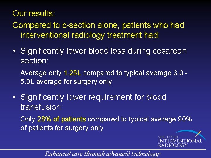 Our results: Compared to c-section alone, patients who had interventional radiology treatment had: •