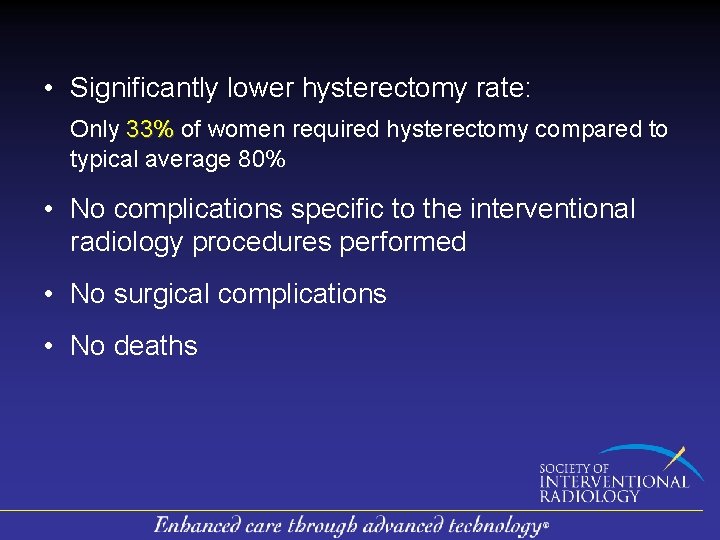  • Significantly lower hysterectomy rate: Only 33% of women required hysterectomy compared to