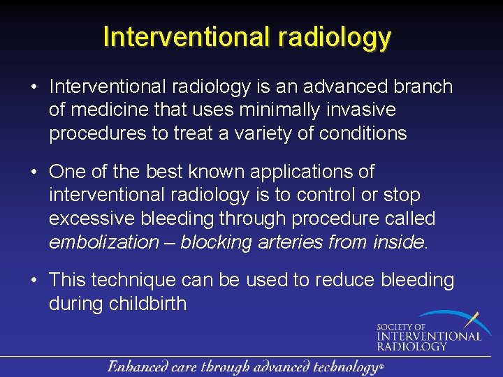 Interventional radiology • Interventional radiology is an advanced branch of medicine that uses minimally