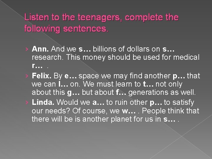Listen to the teenagers, complete the following sentences. › Ann. And we s… billions