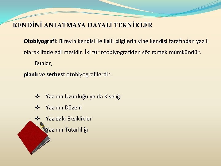 KENDİNİ ANLATMAYA DAYALI TEKNİKLER Otobiyografi: Bireyin kendisi ile ilgili bilgilerin yine kendisi tarafından yazılı