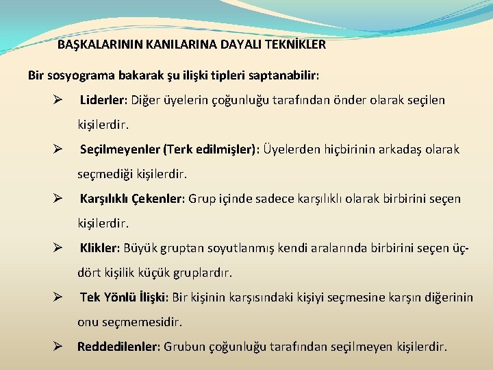 BAŞKALARININ KANILARINA DAYALI TEKNİKLER Bir sosyograma bakarak şu ilişki tipleri saptanabilir: Ø Liderler: Diğer