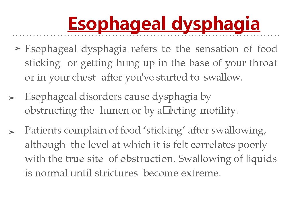 Esophageal dysphagia ➤ ➤ ➤ Esophageal dysphagia refers to the sensation of food sticking