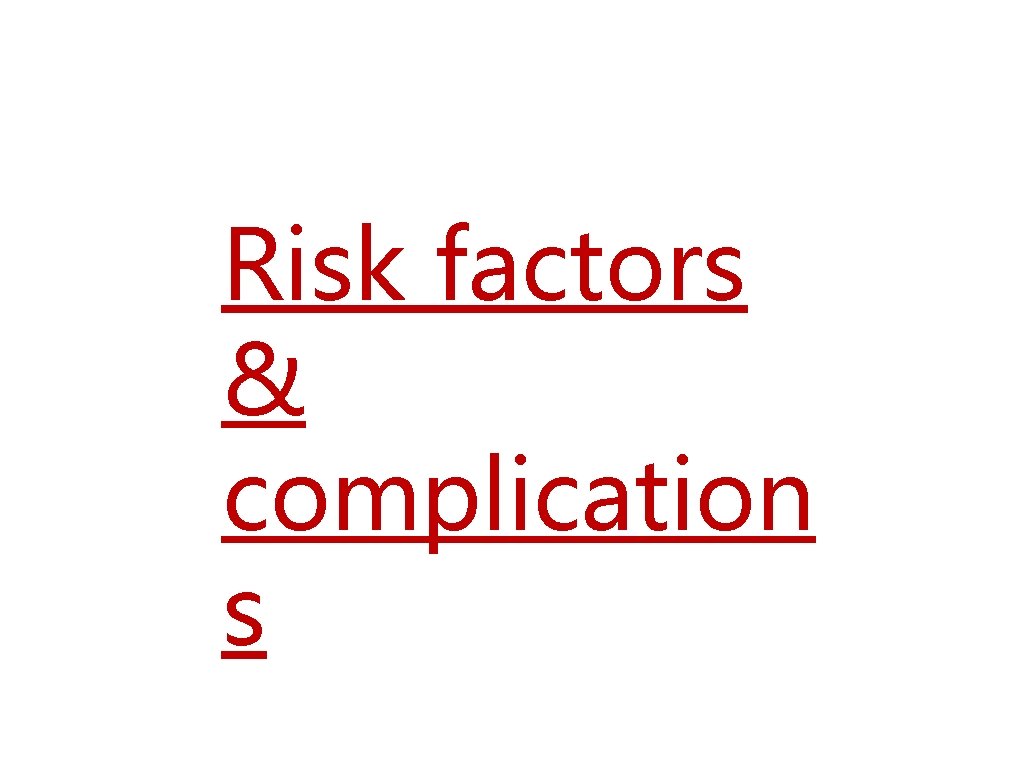 Risk factors & complication s 