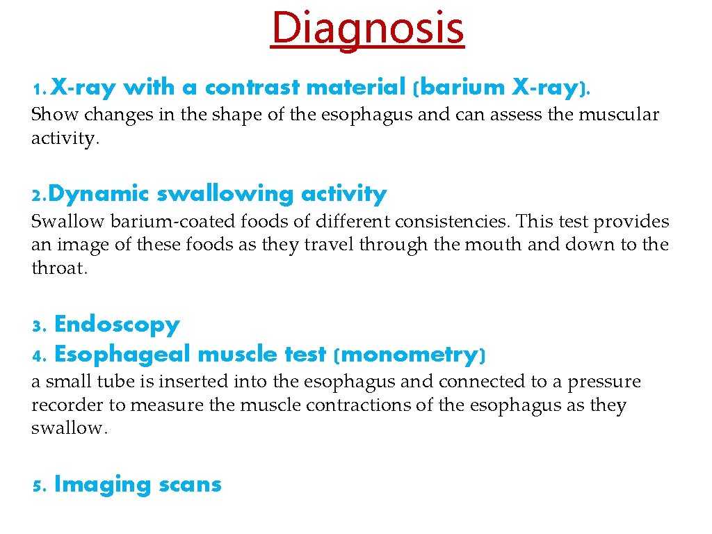 Diagnosis 1. X-ray with a contrast material (barium X-ray). Show changes in the shape