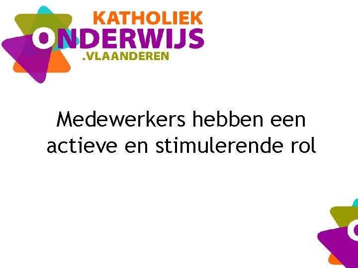 Medewerkers hebben een actieve en stimulerende rol 