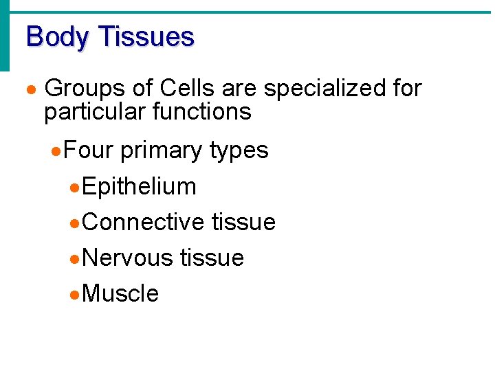 Body Tissues · Groups of Cells are specialized for particular functions · Four primary Body Tissues · Groups of Cells are specialized for particular functions · Four primary