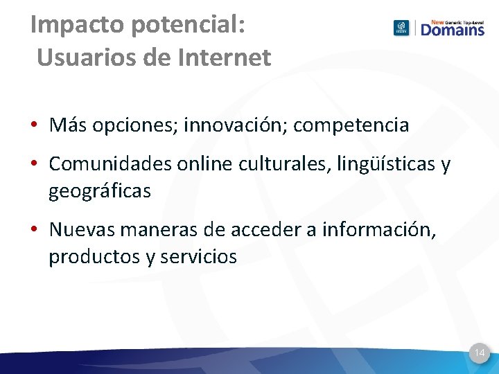 Impacto potencial: Usuarios de Internet • Más opciones; innovación; competencia • Comunidades online culturales,