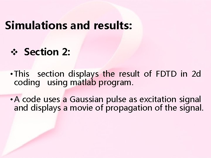 Simulations and results: v Section 2: • This section displays the result of FDTD