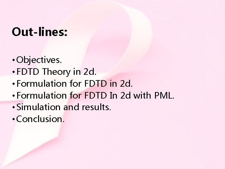 Out-lines: • Objectives. • FDTD Theory in 2 d. • Formulation for FDTD In