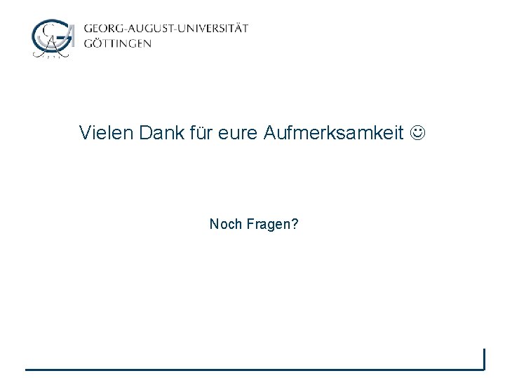 Vielen Dank für eure Aufmerksamkeit Noch Fragen? 