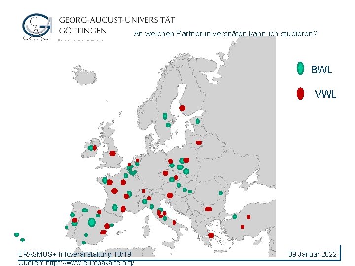 An welchen Partneruniversitäten kann ich studieren? BWL VWL ERASMUS+-Infoveranstaltung 18/19 Quellen: https: //www. europakarte.