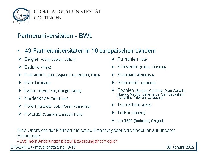 Partneruniversitäten - BWL • 43 Partneruniversitäten in 16 europäischen Ländern Ø Belgien (Gent, Leuven,