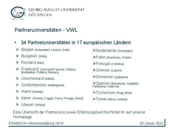 Partneruniversitäten - VWL • 34 Partneruniversitäten in 17 europäischen Ländern Ø Belgien (Antwerpen, Leuven,