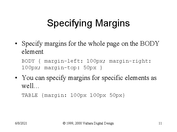 Specifying Margins • Specify margins for the whole page on the BODY element BODY