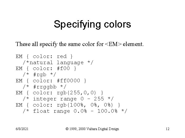 Specifying colors These all specify the same color for <EM> element. EM { color: