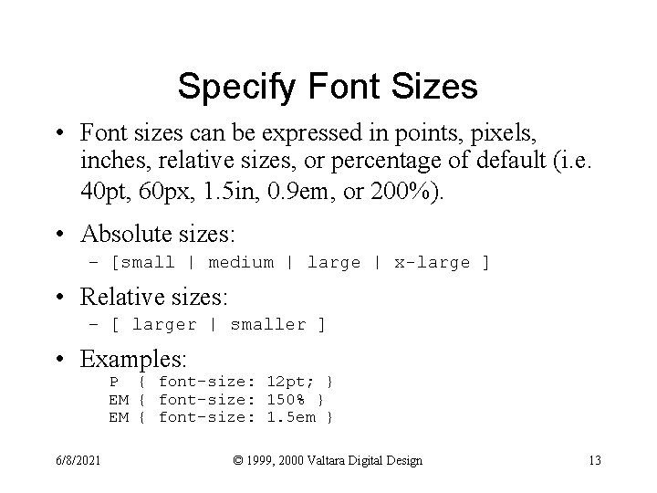 Specify Font Sizes • Font sizes can be expressed in points, pixels, inches, relative