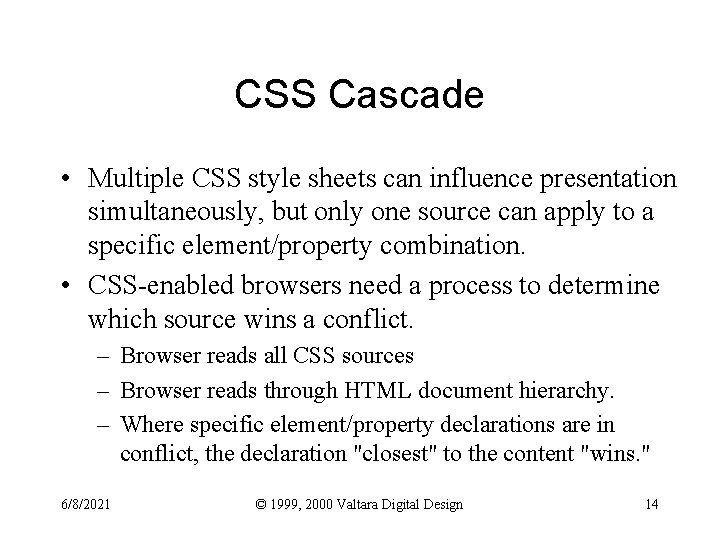 CSS Cascade • Multiple CSS style sheets can influence presentation simultaneously, but only one