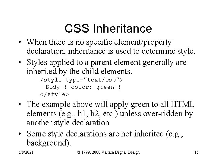 CSS Inheritance • When there is no specific element/property declaration, inheritance is used to