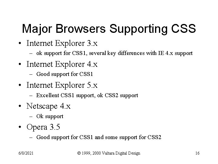 Major Browsers Supporting CSS • Internet Explorer 3. x – ok support for CSS