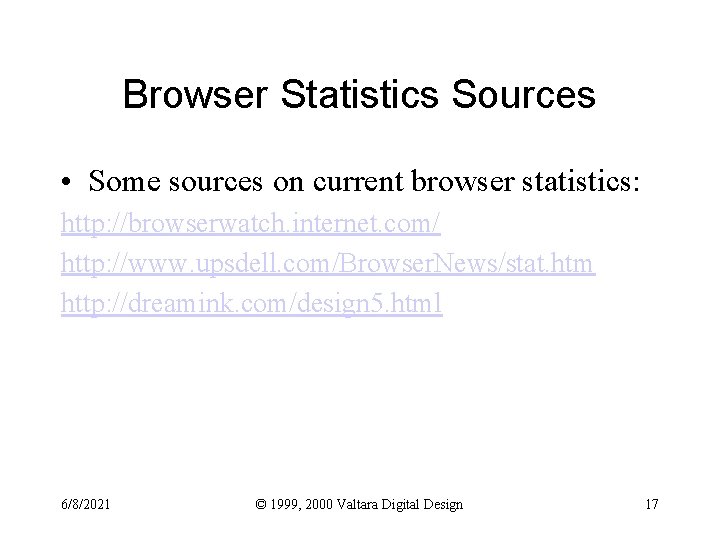 Browser Statistics Sources • Some sources on current browser statistics: http: //browserwatch. internet. com/