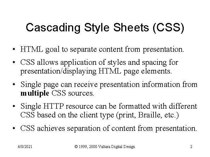 Cascading Style Sheets (CSS) • HTML goal to separate content from presentation. • CSS