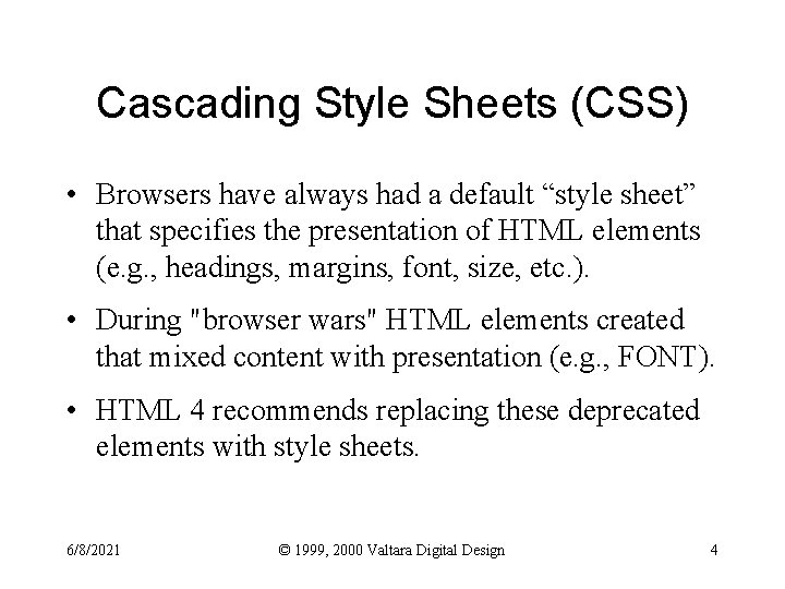 Cascading Style Sheets (CSS) • Browsers have always had a default “style sheet” that